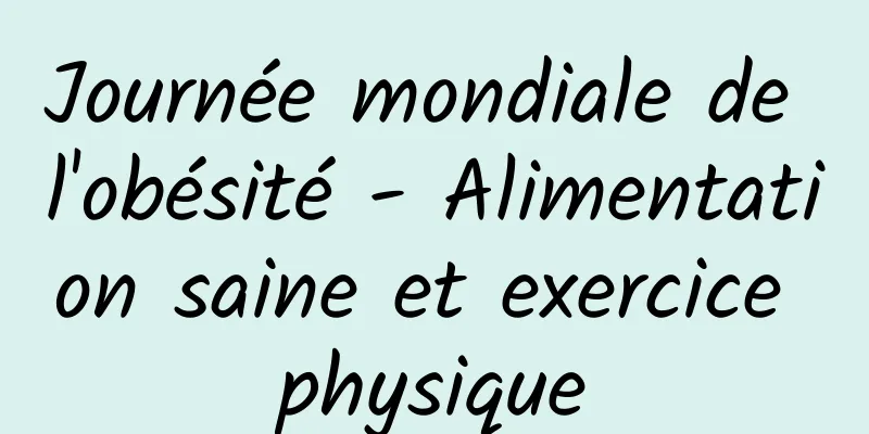 Journée mondiale de l'obésité - Alimentation saine et exercice physique