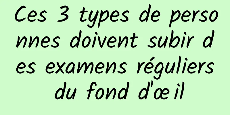 Ces 3 types de personnes doivent subir des examens réguliers du fond d'œil