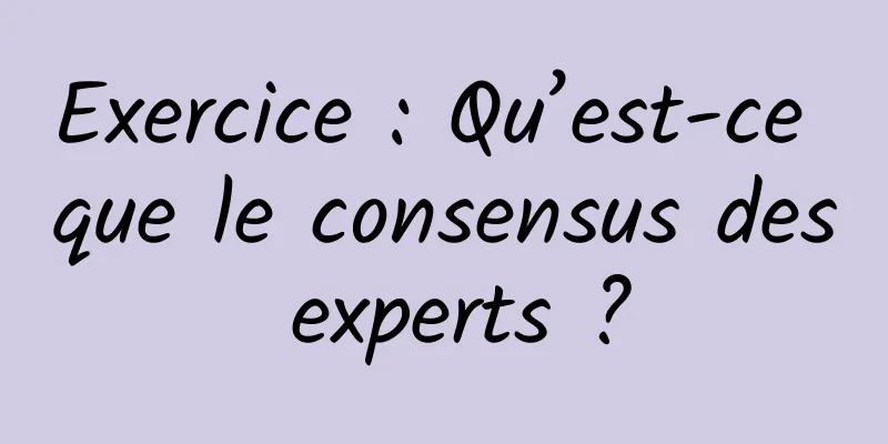Exercice : Qu’est-ce que le consensus des experts ?
