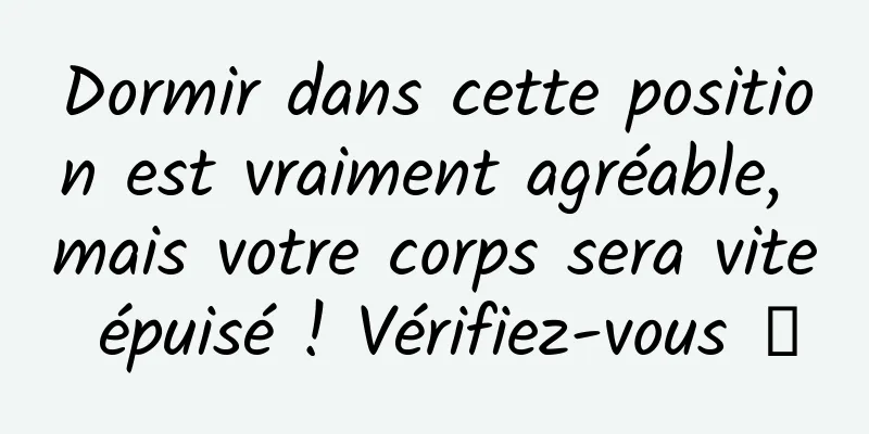 Dormir dans cette position est vraiment agréable, mais votre corps sera vite épuisé ! Vérifiez-vous →