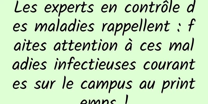 Les experts en contrôle des maladies rappellent : faites attention à ces maladies infectieuses courantes sur le campus au printemps !
