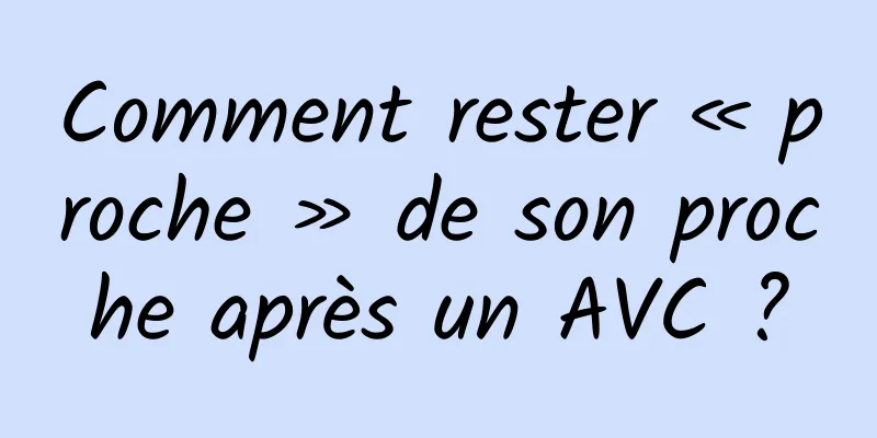 Comment rester « proche » de son proche après un AVC ?