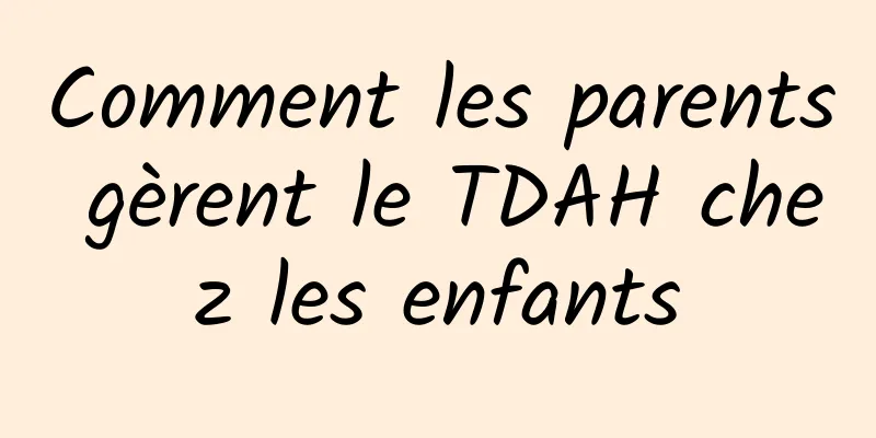 Comment les parents gèrent le TDAH chez les enfants