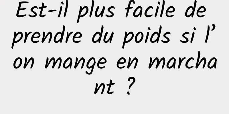 Est-il plus facile de prendre du poids si l’on mange en marchant ?
