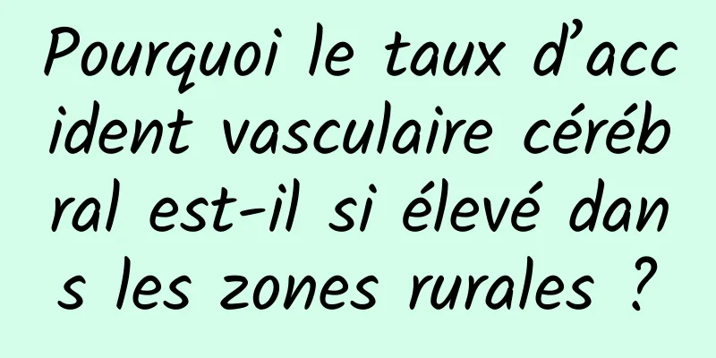 Pourquoi le taux d’accident vasculaire cérébral est-il si élevé dans les zones rurales ?