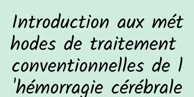 Introduction aux méthodes de traitement conventionnelles de l'hémorragie cérébrale