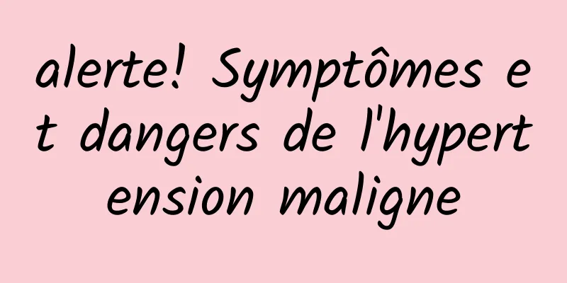 alerte! Symptômes et dangers de l'hypertension maligne