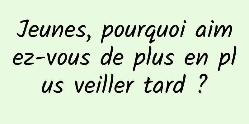 Jeunes, pourquoi aimez-vous de plus en plus veiller tard ?