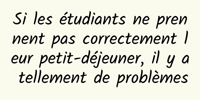 Si les étudiants ne prennent pas correctement leur petit-déjeuner, il y a tellement de problèmes
