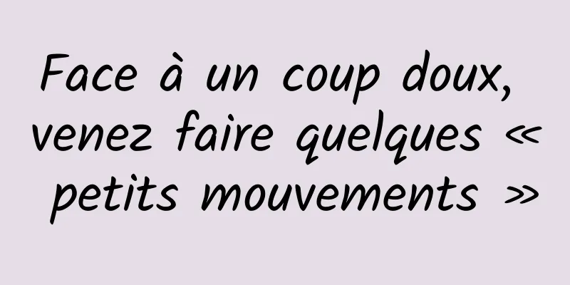 Face à un coup doux, venez faire quelques « petits mouvements »