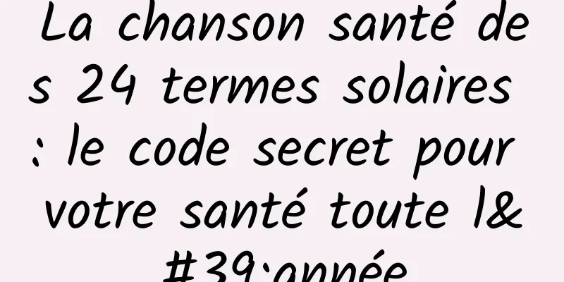 La chanson santé des 24 termes solaires : le code secret pour votre santé toute l'année