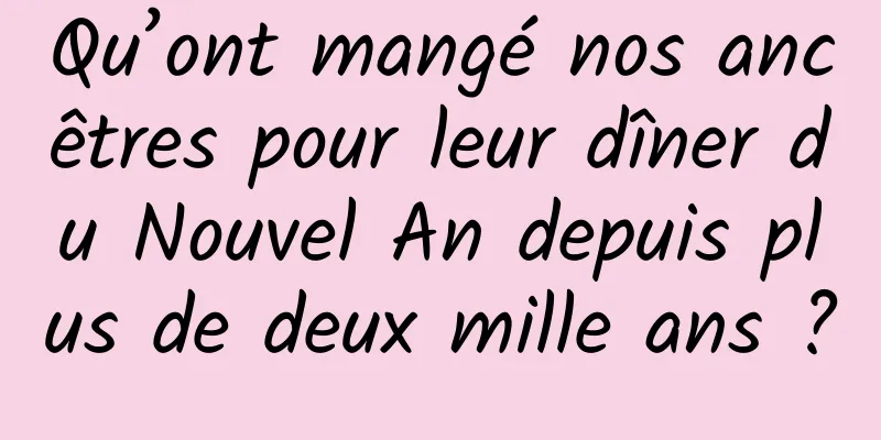 Qu’ont mangé nos ancêtres pour leur dîner du Nouvel An depuis plus de deux mille ans ?