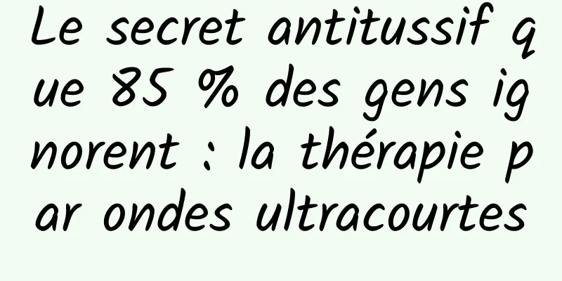 Le secret antitussif que 85 % des gens ignorent : la thérapie par ondes ultracourtes