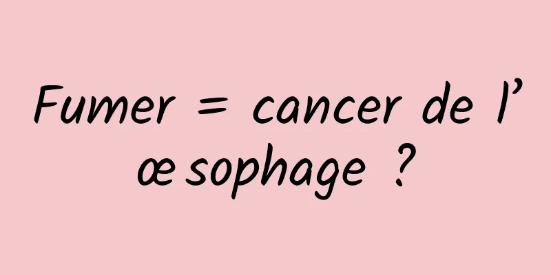 Fumer = cancer de l’œsophage ?
