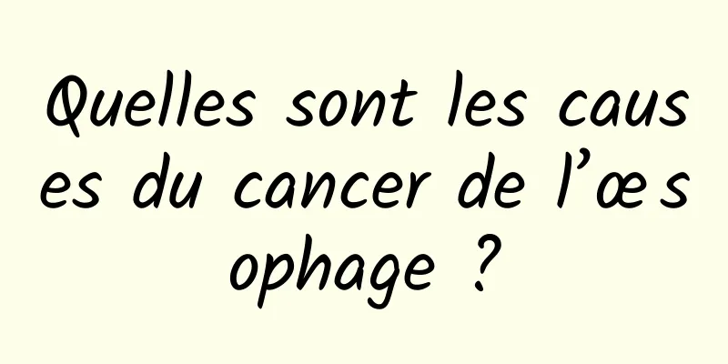Quelles sont les causes du cancer de l’œsophage ?