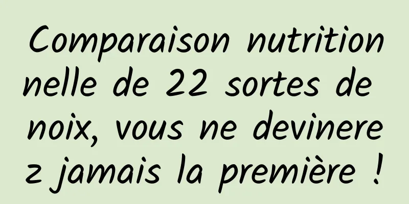 Comparaison nutritionnelle de 22 sortes de noix, vous ne devinerez jamais la première !