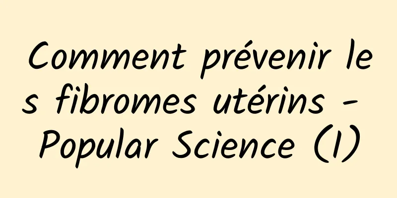 Comment prévenir les fibromes utérins - Popular Science (I)
