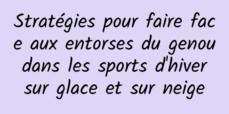 Stratégies pour faire face aux entorses du genou dans les sports d'hiver sur glace et sur neige