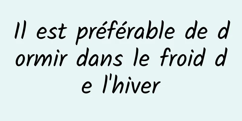 Il est préférable de dormir dans le froid de l'hiver