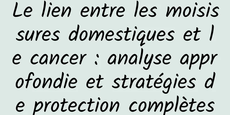 Le lien entre les moisissures domestiques et le cancer : analyse approfondie et stratégies de protection complètes