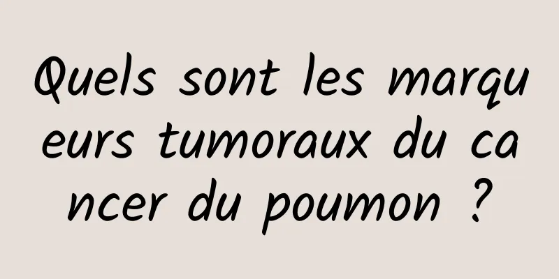 Quels sont les marqueurs tumoraux du cancer du poumon ?