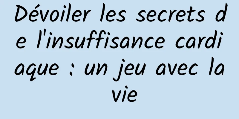 Dévoiler les secrets de l'insuffisance cardiaque : un jeu avec la vie