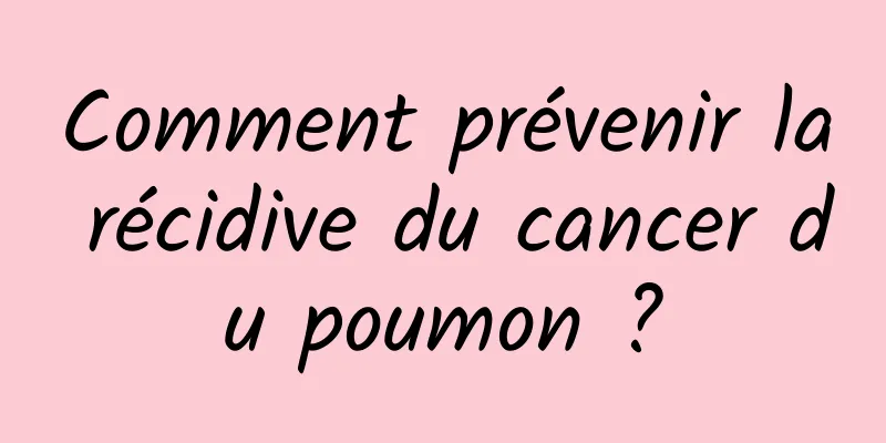 Comment prévenir la récidive du cancer du poumon ?