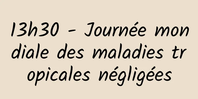 13h30 - Journée mondiale des maladies tropicales négligées