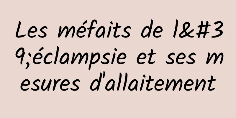 Les méfaits de l'éclampsie et ses mesures d'allaitement