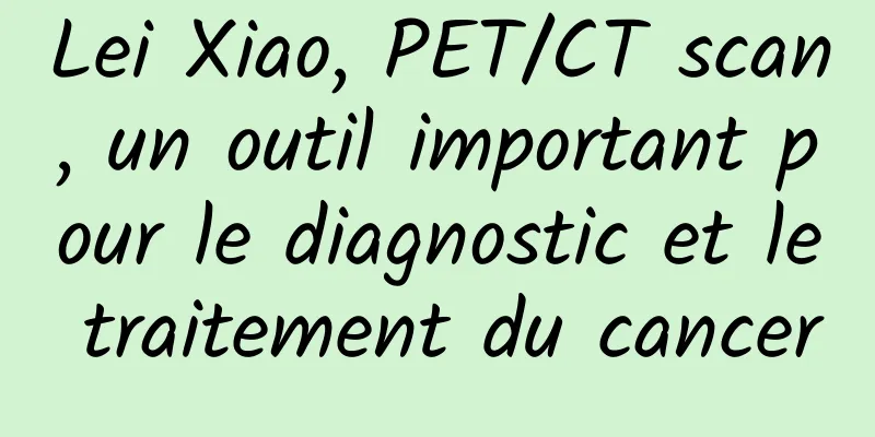 Lei Xiao, PET/CT scan, un outil important pour le diagnostic et le traitement du cancer