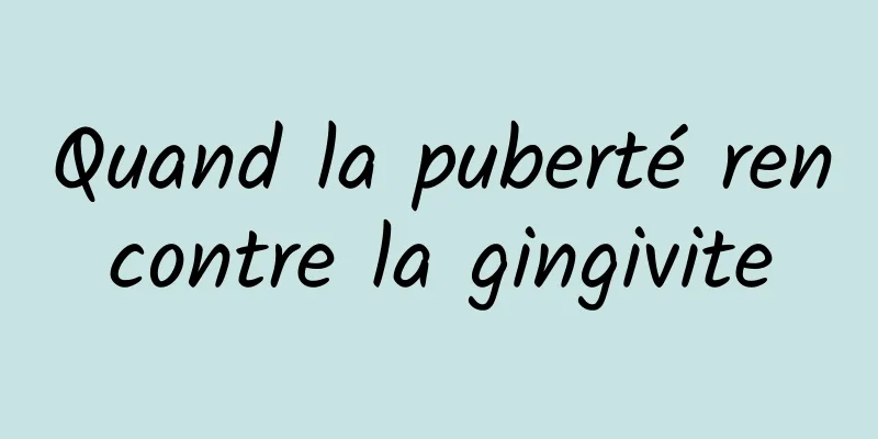 Quand la puberté rencontre la gingivite
