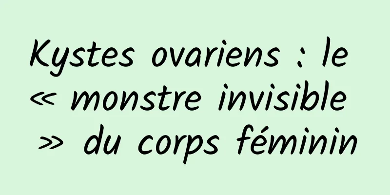 Kystes ovariens : le « monstre invisible » du corps féminin