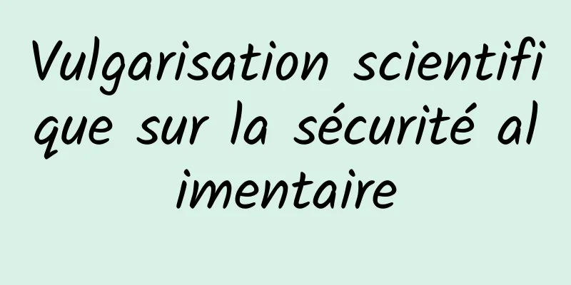 Vulgarisation scientifique sur la sécurité alimentaire