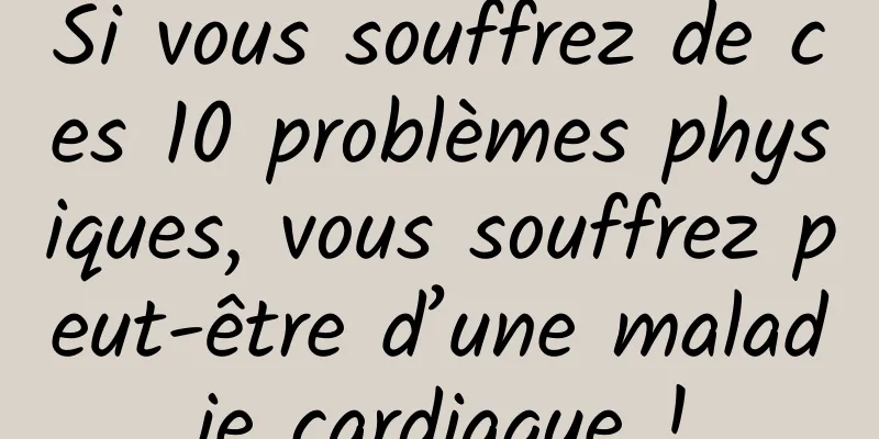 Si vous souffrez de ces 10 problèmes physiques, vous souffrez peut-être d’une maladie cardiaque !