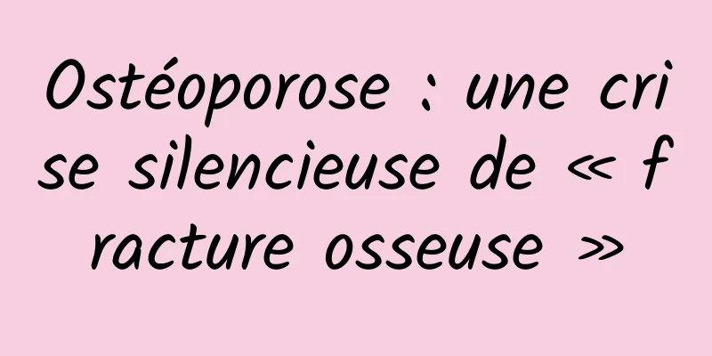 Ostéoporose : une crise silencieuse de « fracture osseuse »