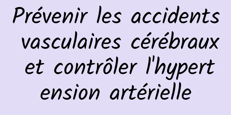 Prévenir les accidents vasculaires cérébraux et contrôler l'hypertension artérielle