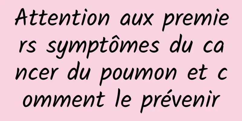 Attention aux premiers symptômes du cancer du poumon et comment le prévenir