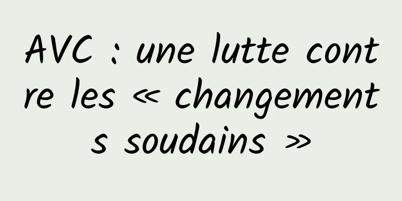 AVC : une lutte contre les « changements soudains »