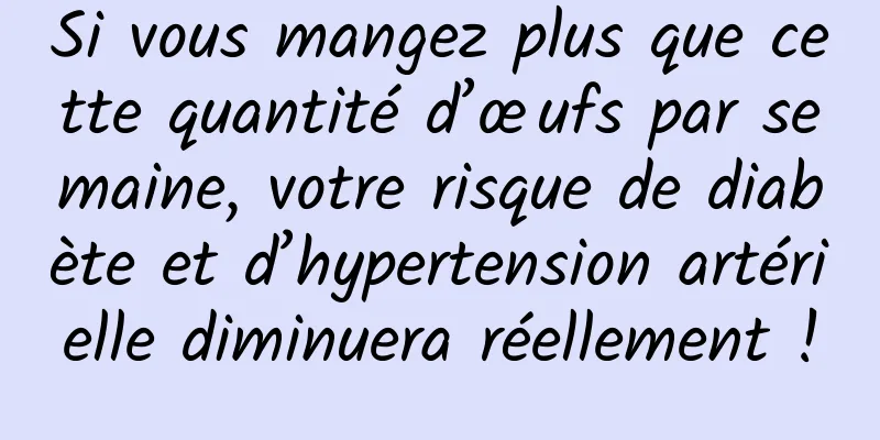 Si vous mangez plus que cette quantité d’œufs par semaine, votre risque de diabète et d’hypertension artérielle diminuera réellement !