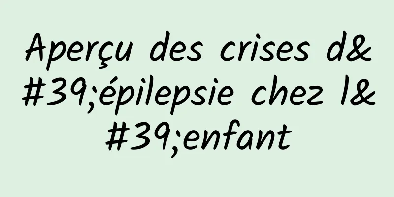 Aperçu des crises d'épilepsie chez l'enfant