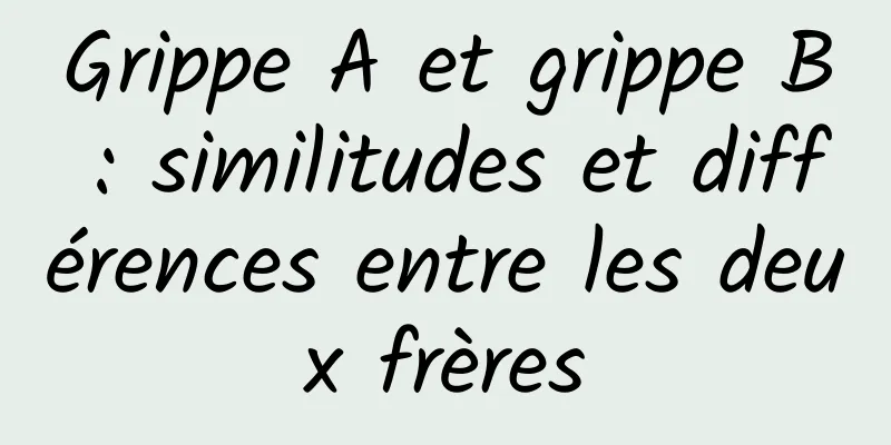 Grippe A et grippe B : similitudes et différences entre les deux frères