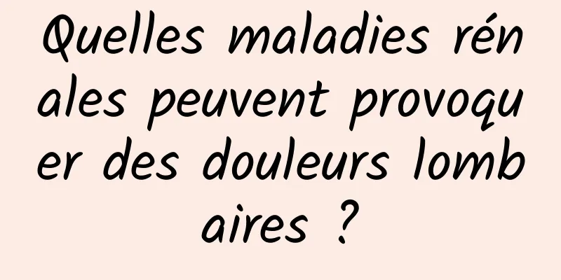 Quelles maladies rénales peuvent provoquer des douleurs lombaires ?