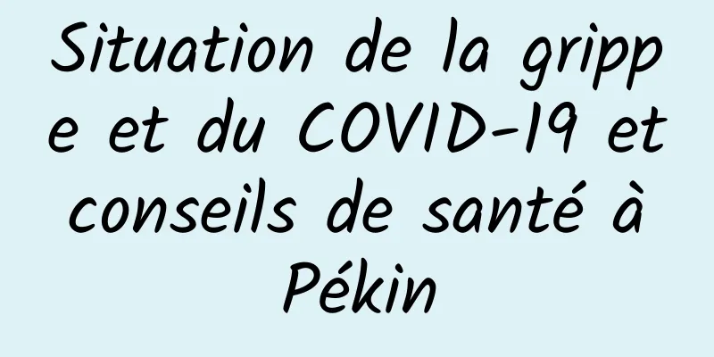 Situation de la grippe et du COVID-19 et conseils de santé à Pékin