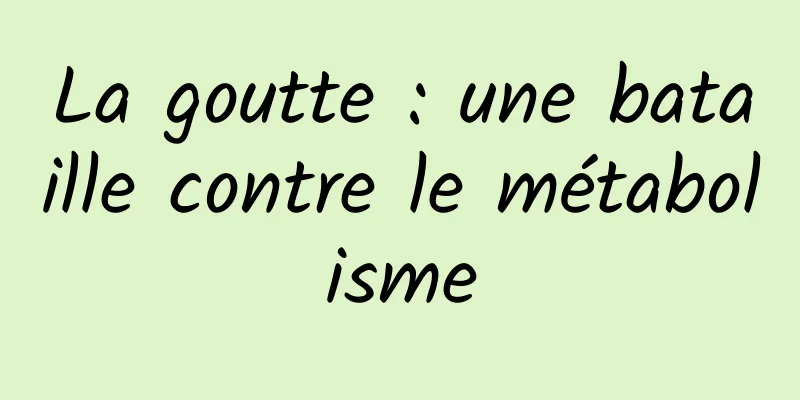 La goutte : une bataille contre le métabolisme