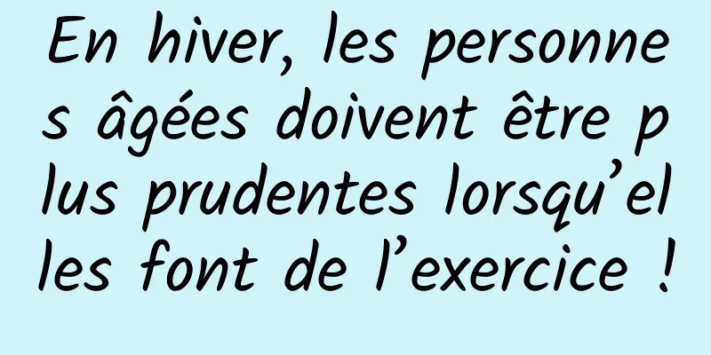 En hiver, les personnes âgées doivent être plus prudentes lorsqu’elles font de l’exercice !