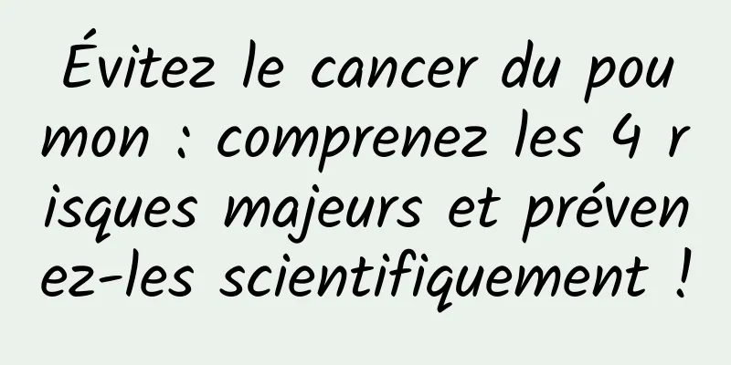 Évitez le cancer du poumon : comprenez les 4 risques majeurs et prévenez-les scientifiquement !