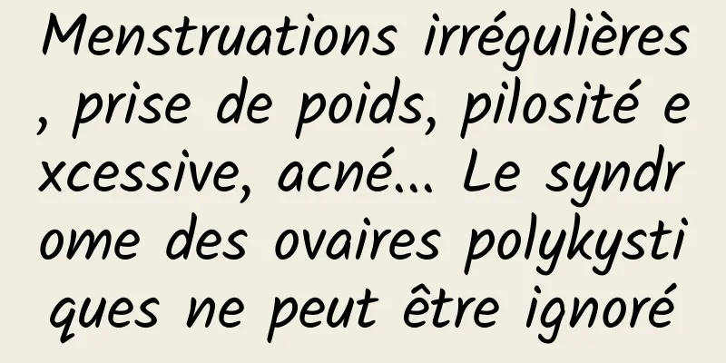 Menstruations irrégulières, prise de poids, pilosité excessive, acné... Le syndrome des ovaires polykystiques ne peut être ignoré