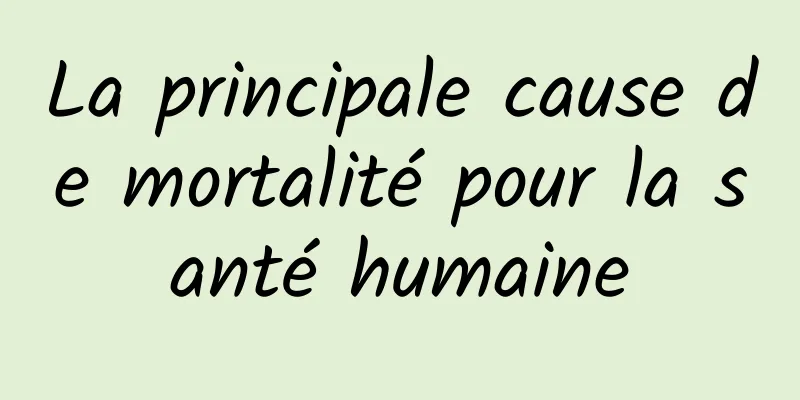 La principale cause de mortalité pour la santé humaine