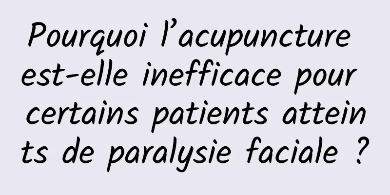 Pourquoi l’acupuncture est-elle inefficace pour certains patients atteints de paralysie faciale ?