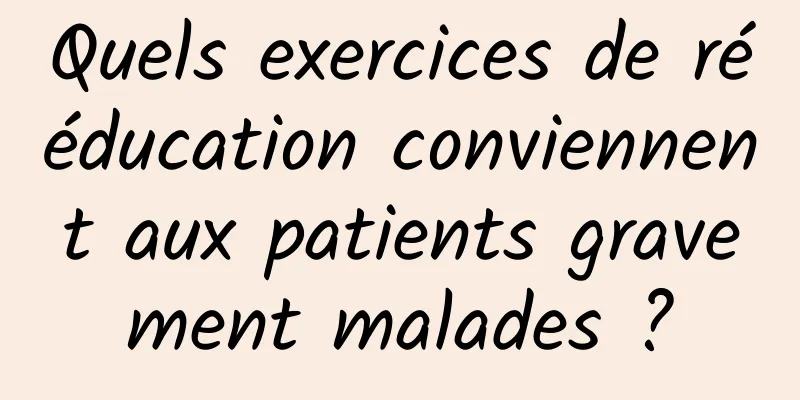 Quels exercices de rééducation conviennent aux patients gravement malades ?